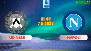 Nhận định bóng đá Udinese vs Napoli 01h45 ngày 7/5/2024